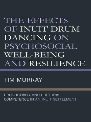 cover image of The Effects of Inuit Drum Dancing on Psychosocial Well-Being and Resilience